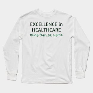 Excellence in Healthcare using Lean Six Sigma Long Sleeve T-Shirt